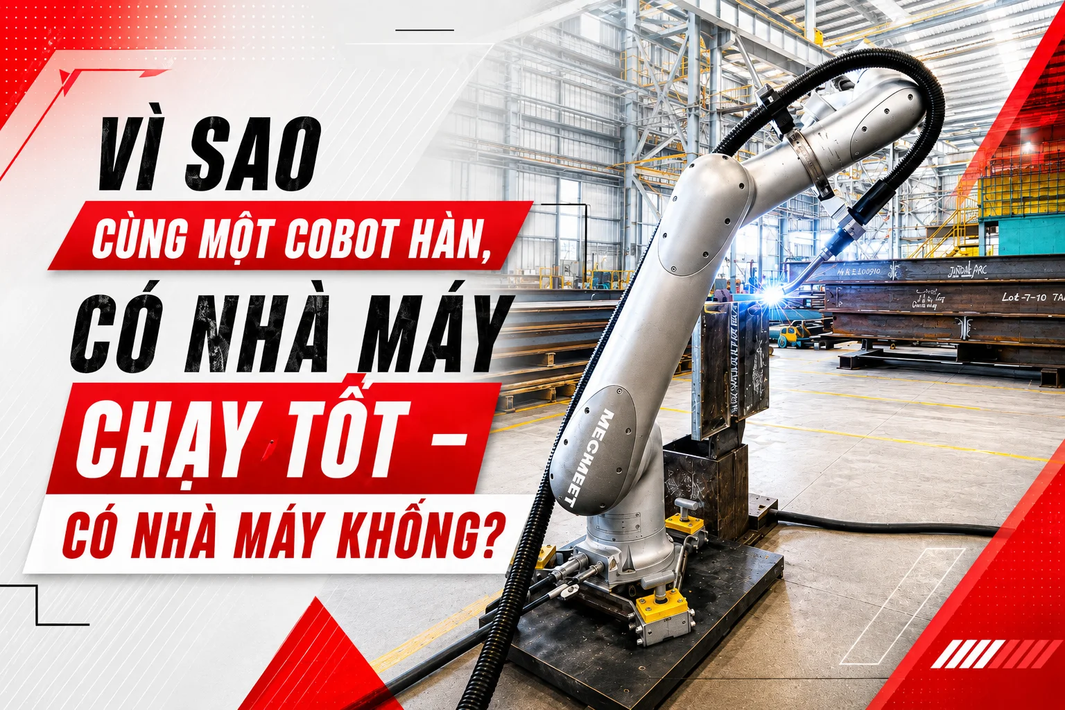 VÌ SAO CÙNG MỘT COBOT HÀN, CÓ NHÀ MÁY CHẠY TỐT – CÓ NHÀ MÁY KHÔNG?